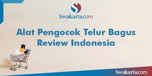 Alat Pengocok Telur Bagus Review Indonesia