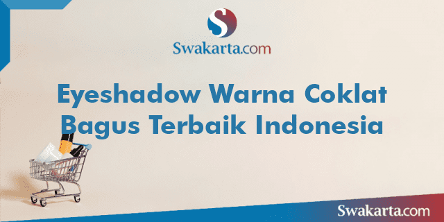 Eyeshadow Warna Coklat Bagus Terbaik Indonesia