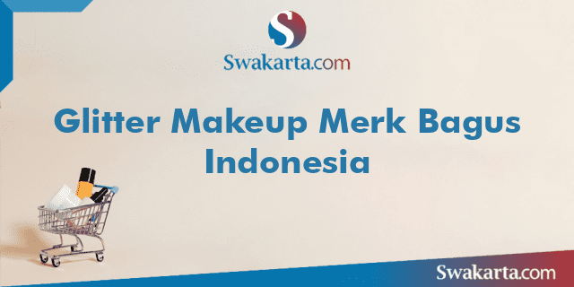 Glitter Makeup Merk Bagus Indonesia