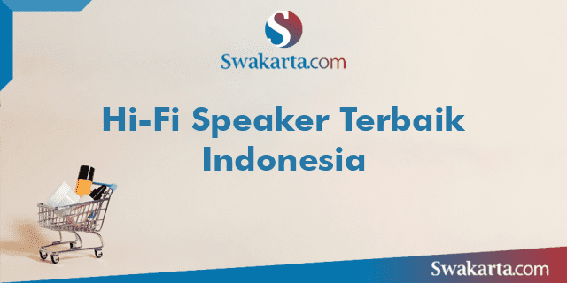 Hi-Fi Speaker Terbaik Indonesia
