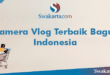 Kamera Vlog Terbaik Bagus Indonesia