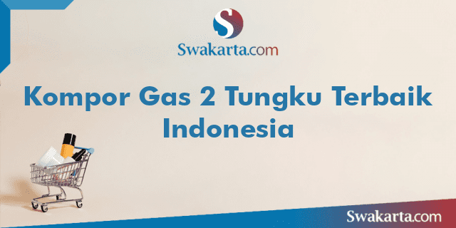 Kompor Gas 2 Tungku Terbaik Indonesia