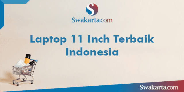 Laptop 11 Inch Terbaik Indonesia