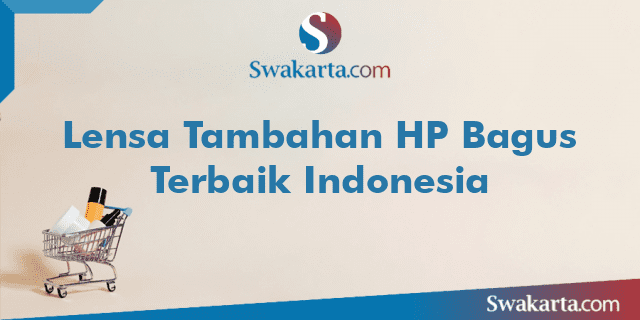 Lensa Tambahan HP Bagus Terbaik Indonesia