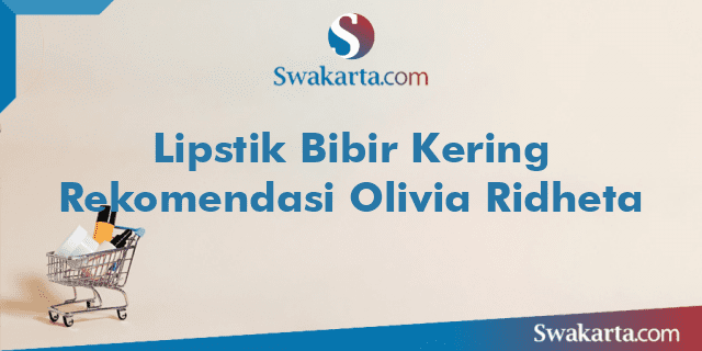 Lipstik Bibir Kering Rekomendasi Olivia Ridheta