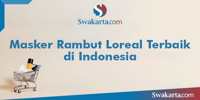 Masker Rambut Loreal Terbaik di Indonesia