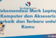 Rekomendasi Merk Laptop Komputer dan Aksesoris Terbaik dan Terbaru untuk Kamu