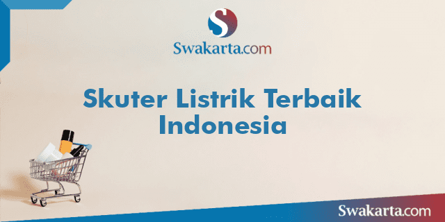 Skuter Listrik Terbaik Indonesia
