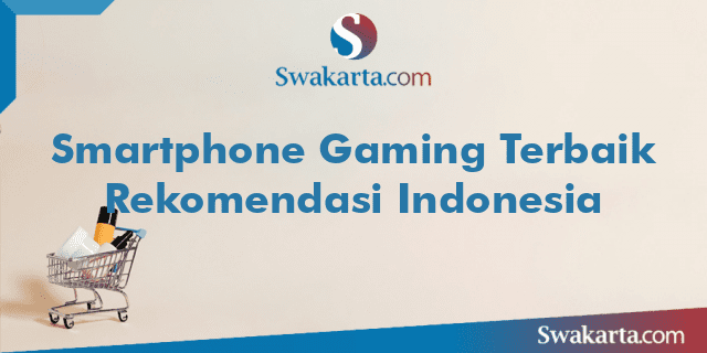 Smartphone Gaming Terbaik Rekomendasi Indonesia