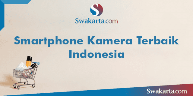 Smartphone Kamera Terbaik Indonesia