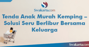 Tenda Anak Murah Kemping – Solusi Seru Berlibur Bersama Keluarga